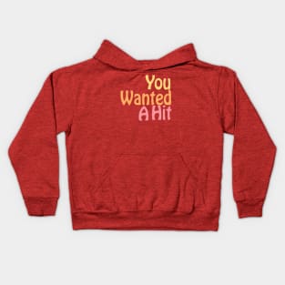 You Wanted A Hit Kids Hoodie